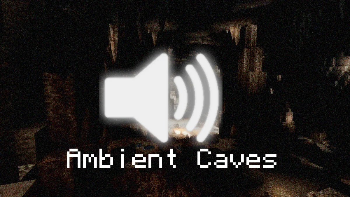 Ambient Caves // Replaces cave sounds with realistic versions
