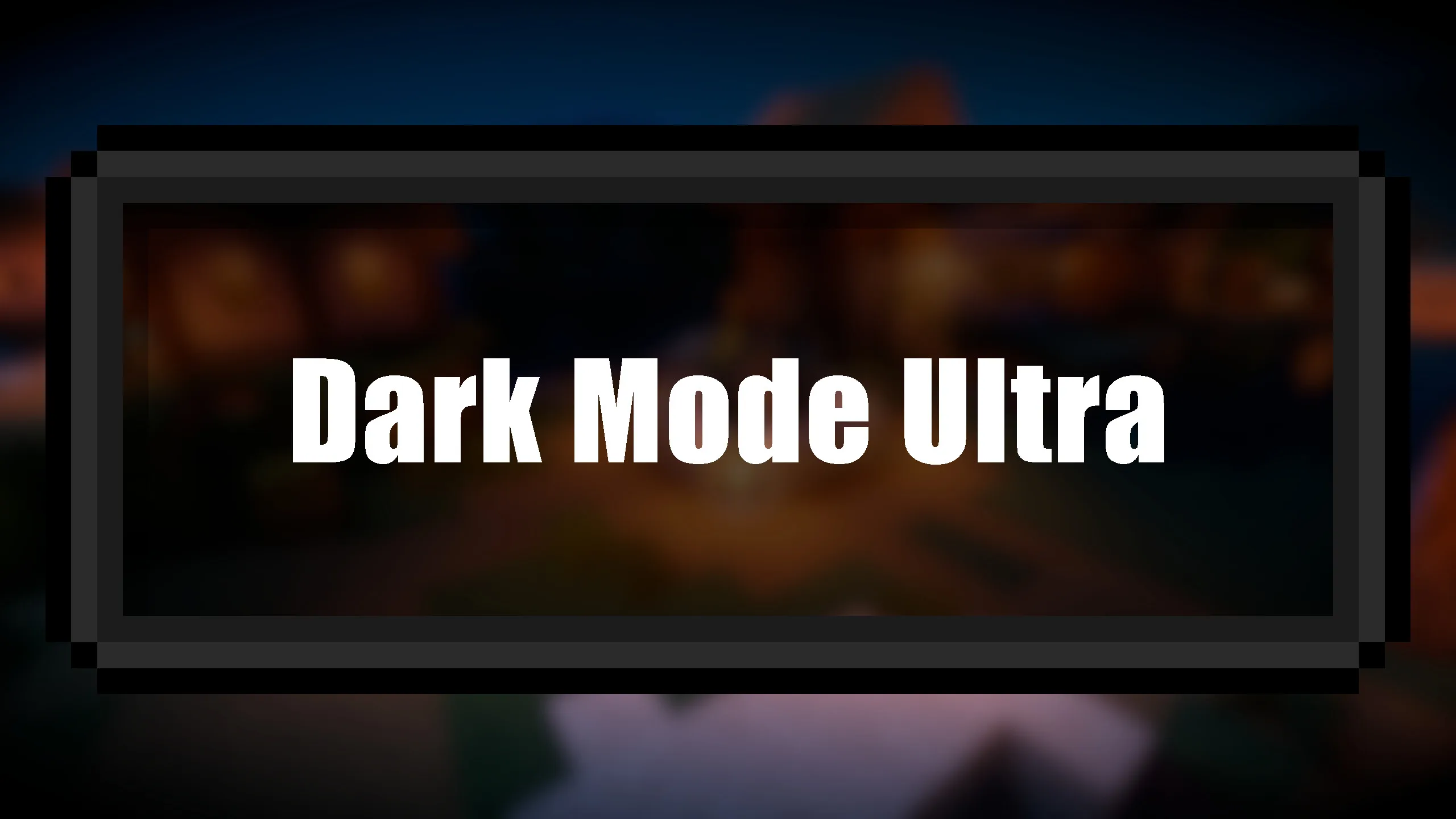 Dark Mode Ultra